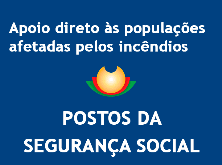 Apoio direto às populações afetadas pelos incêndios - postos da segurança social